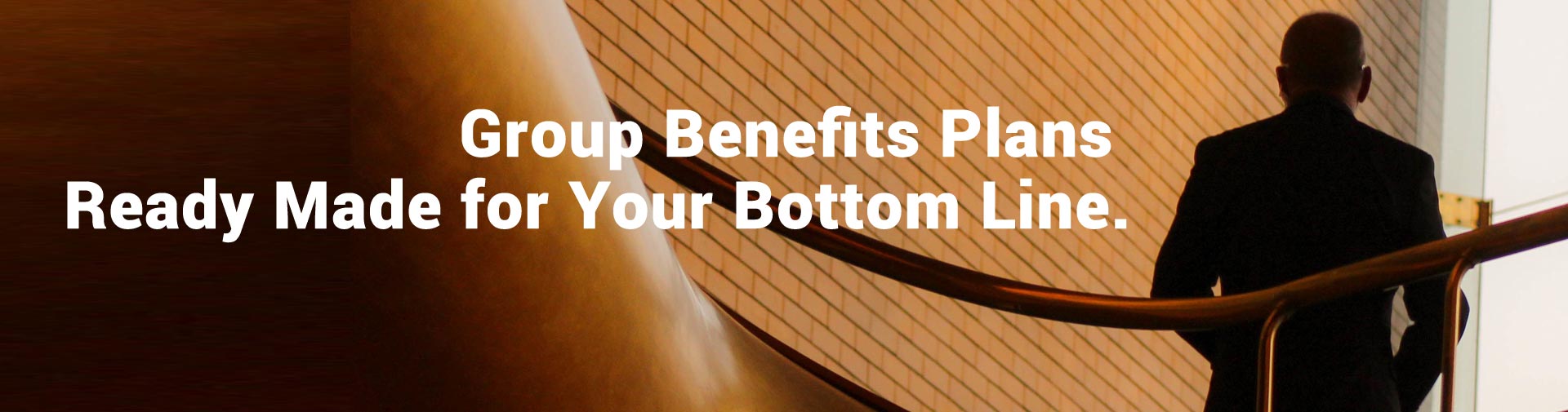 Group Benefits Plans Ready Made for Your Bottom Line.